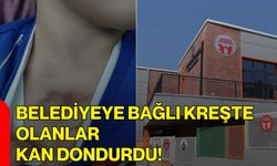 Belediyeye Bağlı Kreşte Olanlar Kan Dondurdu!