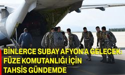 Binlerce Subay Afyon’a Gelecek: Füze Komutanlığı İçin Tahsis Gündemde