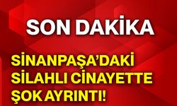 Sinanpaşa’daki silahlı cinayette şok ayrıntı!