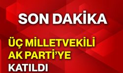 Üç milletvekili Ak Parti’ye katıldı