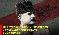 Milletvekili Yurdunuseven’den Kazım Karabekir Paşa’ya Anma Mesajı