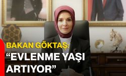 Bakan Göktaş: “Evlenme yaşı artıyor”