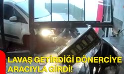Lavaş getirdiği dönerciye aracıyla girdi