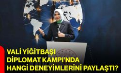 Vali Yiğitbaşı Diplomat Kampı’nda Hangi Deneyimlerini Paylaştı?