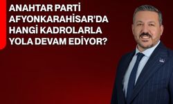 Anahtar Parti Afyonkarahisar’da Hangi Kadrolarla Yola Devam Ediyor?