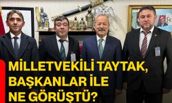 Milletvekili Taytak, Başkanlar ile ne görüştü?