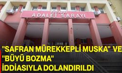 "Safran mürekkepli muska" ve "büyü bozma" iddiasıyla dolandırıldı