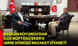 Başkan Koyuncu’dan İlçe Müftüsü Eker’e Umre Dönüşü Nezaket Ziyareti