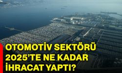 Otomotiv sektörü 2025’te ne kadar ihracat yaptı?