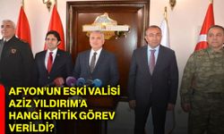Afyon’un eski Valisi Aziz Yıldırım’a hangi kritik görev verildi?