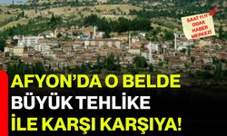 Afyon’da O Belde Büyük Tehlike ile Karşı Karşıya!