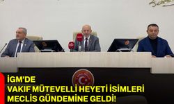 İGM’de Vakıf Mütevelli Heyeti İsimleri Meclis Gündemine Geldi!