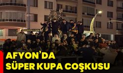 Afyon’da Süper Kupa coşkusu