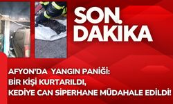 Afyon’da Yangın Paniği: Bir Kişi Kurtarıldı, Kediye Can Siperhane Müdahale Edildi!