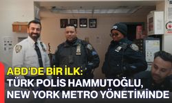 ABD'de bir ilk: Türk polis Hammutoğlu, New York Metro yönetiminde