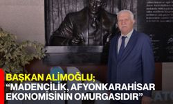 Başkan Alimoğlu; “Madencilik, Afyonkarahisar Ekonomisinin Omurgasıdır”