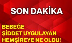 Bebeğe Şiddet Uygulayan Hemşireye Ne Oldu?