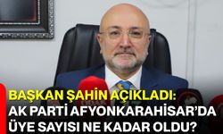 Başkan Şahin Açıkladı: AK Parti Afyonkarahisar’da Üye Sayısı Ne Kadar Oldu?