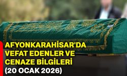 Afyonkarahisar'da vefat edenler ve cenaze bilgileri (20 Ocak 2026)