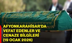 Afyonkarahisar'da vefat edenler ve cenaze bilgileri (19 Ocak 2026)