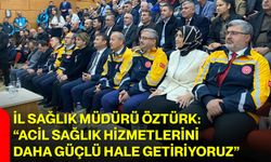 İl Sağlık Müdürü Öztürk: “Acil Sağlık Hizmetlerini Daha Güçlü Hale Getiriyoruz”
