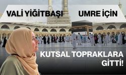 Vali Yiğitbaşı umre için kutsal topraklara gitti!