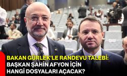 Bakan Gürlek’le Randevu Talebi: Başkan Şahin Afyon İçin Hangi Dosyaları Açacak?