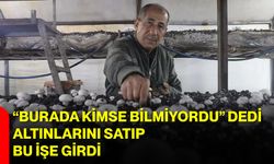 “Burada Kimse Bilmiyordu” Dedi, Altınlarını Satıp Bu İşe Girdi
