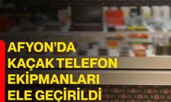 Afyon’da kaçak telefon ekipmanları ele geçirildi