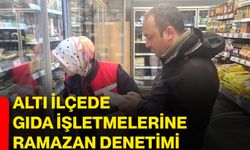 Altı ilçede gıda işletmelerine Ramazan denetimi