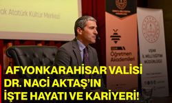 Yeni Afyonkarahisar Valisi Dr. Naci Aktaş Oldu: İşte Hayatı Ve Kariyeri