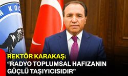 Rektör Karakaş: “Radyo Toplumsal Hafızanın Güçlü Taşıyıcısıdır”