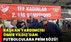 Başkan Yardımcısı Ömer Yıldız’dan futbolculara prim sözü!