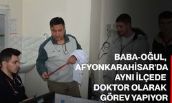 Baba-oğul, Afyonkarahisar'da aynı ilçede doktor olarak görev yapıyor