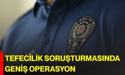 Tefecilik Soruşturmasında Geniş Operasyon