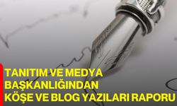 Tanıtım Ve Medya Başkanlığından Köşe Ve Blog Yazıları Raporu