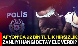 Afyon’da 92 Bin TL’lik Hırsızlık: Zanlıyı Hangi Detay Ele Verdi?