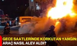 Gece Saatlerinde Korkutan Yangın: Araç Nasıl Alev Aldı?