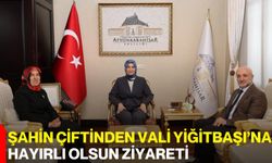 Şahin Çiftinden Vali Yiğitbaşı’na Hayırlı Olsun Ziyareti