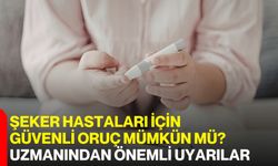 Şeker Hastaları İçin Güvenli Oruç Mümkün mü? Uzmanından Önemli Uyarılar