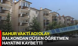 Sahur Vakti Acı Olay: Balkondan Düşen Öğretmen Hayatını Kaybetti