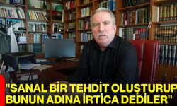 "Sanal Bir Tehdit Oluşturup Bunun Adına İrtica Dediler"
