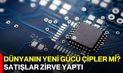 Dünyanın Yeni Gücü Çipler Mi? Satışlar Zirve Yaptı