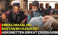 Emekli Maaşları Baştan Mı Yazılıyor? Hükümetten Dikkat Çeken Adım