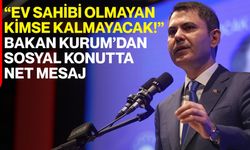 “Ev Sahibi Olmayan Kimse Kalmayacak!” Bakan Kurum’dan Sosyal Konutta Net Mesaj