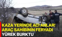 Kaza Yerinde Acı Anlar! Araç Sahibinin Feryadı Yürek Burktu