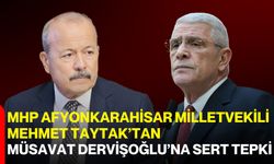 MHP Afyonkarahisar Milletvekili Mehmet Taytak’tan Müsavat Dervişoğlu’na Sert Tepki