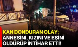 Kan Donduran Olay: Annesini, Kızını ve Eşini Öldürüp İntihar Etti!
