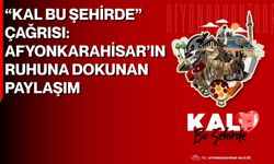 “Kal Bu Şehirde” Çağrısı: Afyonkarahisar’ın Ruhuna Dokunan Paylaşım