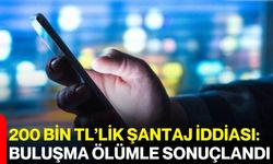 200 Bin TL’lik Şantaj İddiası: Buluşma Ölümle Sonuçlandı